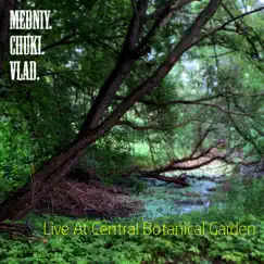 Live at Central Botanical Garden - EP by Medniy, Chuki & Vlad album reviews, ratings, credits