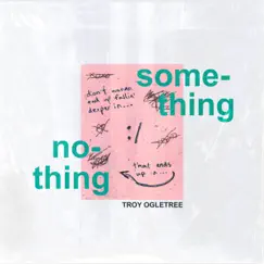 Something Nothing - Single by Troy Ogletree album reviews, ratings, credits