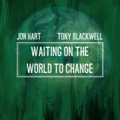 Waiting on the World to Change - Single by Jon Hart & Tony Blackwell album reviews, ratings, credits