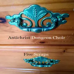 Five Scraps by Antichrist Dungeon Choir album reviews, ratings, credits