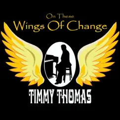 On These Wings of Change - Single by Timmy Thomas album reviews, ratings, credits