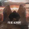 I'll Be Alright - Single album lyrics, reviews, download
