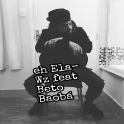 Eh Ela (feat. Bet'o Baobá) - Single by W.Z album reviews, ratings, credits