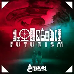 Aneesh Chengappa - Futurism (Extended Mix) Song Lyrics