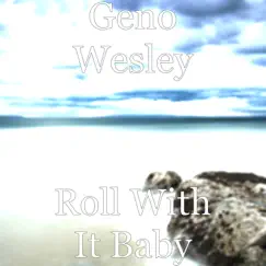 Roll With It Baby - Single by Geno Wesley album reviews, ratings, credits