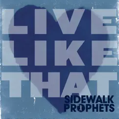 Live Like That - Single by Sidewalk Prophets album reviews, ratings, credits