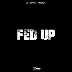 Fed Up - Single by Audric Rose album reviews, ratings, credits