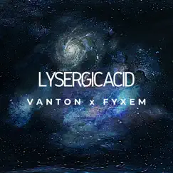 Lysergic Acid (Remasterizado) - Single by Vanton & FYXEM album reviews, ratings, credits