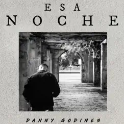 Esa Noche - Single by Danny Godines album reviews, ratings, credits