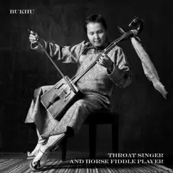 Throat Singer & Horse Fiddle Player by Bukhu album reviews, ratings, credits