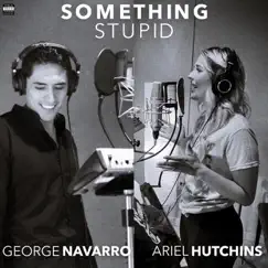 Something Stupid (feat. Ariel Hutchins) - Single by George Navarro album reviews, ratings, credits