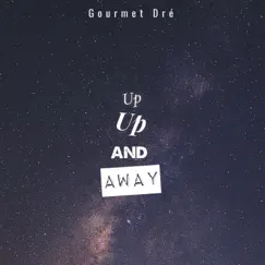 Up Up and Away - Single by Gourmet Dre' album reviews, ratings, credits
