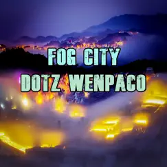 Fog City - Single by Dotz Wenpaco album reviews, ratings, credits