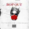 Bop Out (feat. Grand Marquis) - Single album lyrics, reviews, download