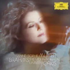 Brahms: The Violin Sonatas by Anne-Sophie Mutter & Lambert Orkis album reviews, ratings, credits