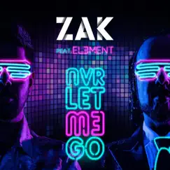 Nvr Let M3 Go (feat. El3ment) - Single by Zak album reviews, ratings, credits