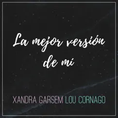 La Mejor Versión de Mí - Single by Xandra Garsem & Lou Cornago album reviews, ratings, credits