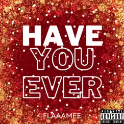 Have You Ever - Single by Flaaamee album reviews, ratings, credits