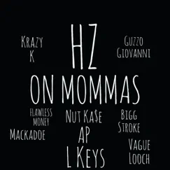 ON Mommas (feat. AP, L Keys, Flawless Money, Krazy K, Vague Looch, Bigg Stroke, Nut Kase, Guzzo Giovanni & Mackadoe) - Single by Hz album reviews, ratings, credits