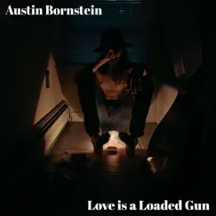 Love Is a Loaded Gun - Single by Austin Bornstein album reviews, ratings, credits