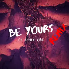 Be Yours (feat. Scott Vibe) [Remix] Song Lyrics
