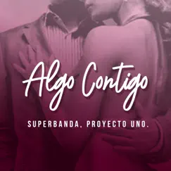 Algo Contigo - Single by Superbanda & Proyecto Uno album reviews, ratings, credits