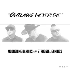 Outlaws Never Die (feat. Struggle Jennings) - Single by Moonshine Bandits album reviews, ratings, credits