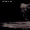 The Time, The Tide - Single album lyrics, reviews, download