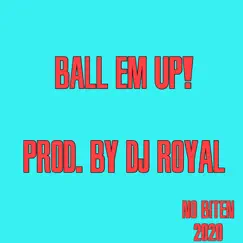 Ball Em up! (feat. DjRoyal) - Single by DJ Royal album reviews, ratings, credits