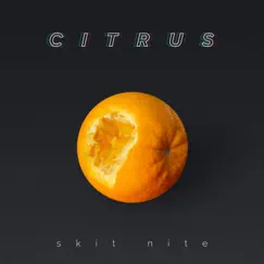 Citrus - Single by Skit Nite album reviews, ratings, credits