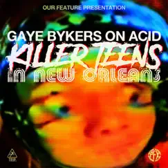 Killer Teens in New Orleans (Remastered) - Single by Gaye Bykers On Acid album reviews, ratings, credits