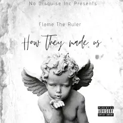 How They Made Us by Flame The Ruler album reviews, ratings, credits