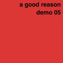 Demo 05 - EP by A Good Reason album reviews, ratings, credits