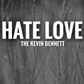 Hate Love By The Kevin Bennett Song Lyrics