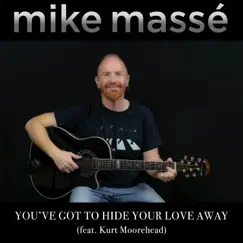 You've Got to Hide Your Love Away (feat. Kurt Moorehead) - Single by Mike Massé album reviews, ratings, credits