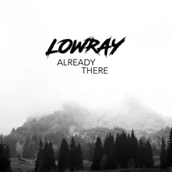 Already There - Single by LOWRAY album reviews, ratings, credits