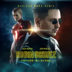 Rather Be Alone (Madison Mars Remix) - Single by Robin Schulz, Nick Martin & Sam Martin album reviews, ratings, credits