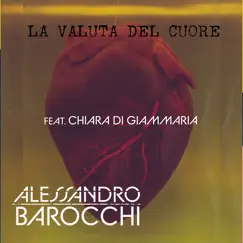 La valuta del cuore (feat. Chiara Di Giammaria) - EP by Alessandro Barocchi album reviews, ratings, credits