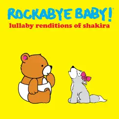 Lullaby Renditions of Shakira by Rockabye Baby! album reviews, ratings, credits