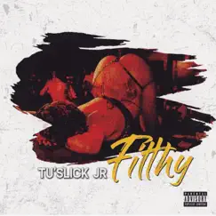 Filthy - Single by Tu'slickjr album reviews, ratings, credits