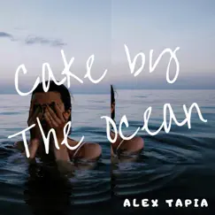 Cake by the Ocean - Single by Alex Tapia album reviews, ratings, credits