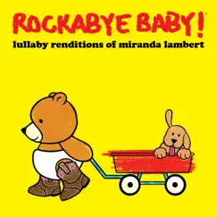 Lullaby Renditions of Miranda Lambert by Rockabye Baby! album reviews, ratings, credits