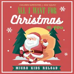All I Want for Christmas Is You (Micro Kids Reload) - EP by Children Superstars, Micro Kids & Kidz Squad album reviews, ratings, credits