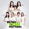 Đừng Để Con Một Mình (feat. Thu Minh, Hồng Nhung, Thảo Trang, Đoan Trang, Trương Quỳnh Anh & Trà My) - Single album lyrics, reviews, download