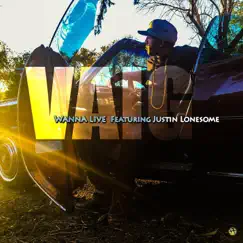 Wanna Live (feat. Justin Lonesome) Song Lyrics