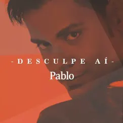 Desculpe Aí - Single by Pablo album reviews, ratings, credits