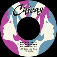 Un bacio sulla bocca - Single by Betty Curtis & Giani Ferrio e la sua Orchestra album reviews, ratings, credits