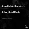 Urus Minimal Dubstep 1 Urban Rebel Music - EP album lyrics, reviews, download