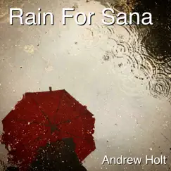 Rain for Sana - Single by Andrew Holt album reviews, ratings, credits