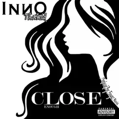 Close Enough - Single by Inno Thakid album reviews, ratings, credits